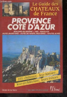 Provence Côte D'Azur - 235 Chateaux, Leur Histoire, Leur Architecture, Leurs Tresors - Le Guide Des Chateaux De France - - Provence - Alpes-du-Sud