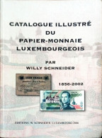 Catalogue Illustré Du (Papier Monnaie) Luxembourgeois,par Willy Schneider 1856-2002. - Luxembourg