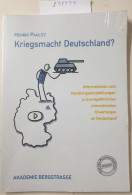 Kriegsmacht Deutschland?: Informationen Und Handlungsempfehlungen Zu Brandgefährlichen Internationalen Erwart - Other & Unclassified