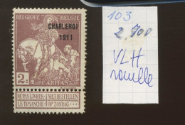 103 * VLH 2c Charleroi 1911    Charnière à Peine Visible Cote 18,00 €  Ontzichtbaar Plakker - 1910-1911 Caritas