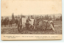 Guerre De 1914-15 - Nos 75 Sur Le Front : L'action Est Terminée, Les Conducteurs Vont Réatteler - Guerre 1914-18