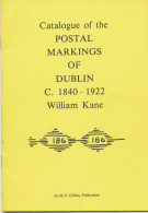 Catalogue Of The Postal Markings Of Dublin C. 1840-1922. S/B By William Kane, 1981, 32 Pages (ISBN 0-9507548-0-3) – A MU - Gran Bretagna