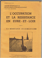 L OCCUPATION ET LA RESISTANCE EN EURE ET LOIR 1940 1944 WWII LA RESISTANCE EN EURE ET LOIR - Centre - Val De Loire