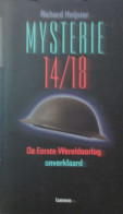 Mysterie 14/18 - De Eerste Wereldoorlog Onverklaard - Door R. Heijster - 1999 - War 1914-18