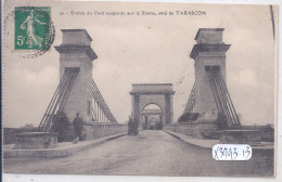 TARSCON- ENTREE DU PONT SUSOENDU SUR LE RHONE- COTE DE TARASCON - Tarascon