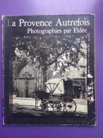 LA PROVENCE AUTREFOIS  PHOTOGRAPHIES DE ELDEES - Fotografie