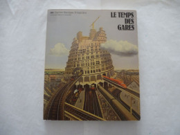 Le TEMPS Des GARES : Catalogue De L'exposition Du Centre Pompidou Du 13 Décemdre 1978 Au 9 Avril 1979 - Spoorwegen En Trams