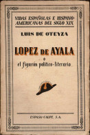 López De Ayala O El Figurón Político-literario - Luis De Oteyza - Biografías