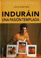 Indurain. Una Pasión Templada - Javier García Sánchez - Biografieën