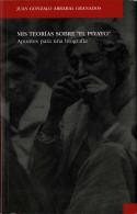 Mis Teorías Sobre El Piyayo. Apuntes Para Una Biografía (dedicado) - Juan Gonzalo Arrabal Granados - Biografías