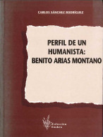 Perfil De Un Humanista: Benito Arias Montano - Carlos Sánchez Rodríguez - Biografías