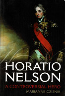 Horatio Nelson. A Controversial Hero - Marianne Czisnik - Biographies