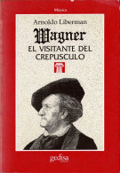 Wagner. El Visitante Del Crepúsculo - Arnoldo Liberman - Biographies