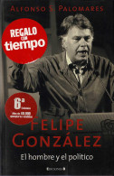 Felipe González. El Hombre Y El Político - Alfonso Palomares - Biographies