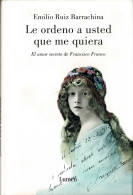 Le Ordeno A Usted Que Me Quiera. El Amor Secreto De Francisco Franco - Emilio Ruiz Barrachina - Biografías