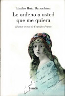 Le Ordeno A Usted Que Me Quiera. El Amor Secreto De Francisco Franco - Emilio Ruiz Barrachina - Biografieën