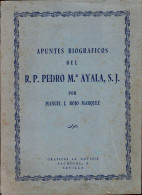 Apuntes Biográficos Del R.P. Pedro Mª Ayala, S. J. - Manuel J. Rojo Marquez - Biographies