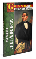 Los Grandes Mexicanos. Benito Juárez - Juan Pablo Morales Anguiano - Biografieën