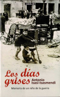 Los Días Grises. Memoria De Un Niño De La Guerra - Antonio Isasi-Isasmendi - Biografie