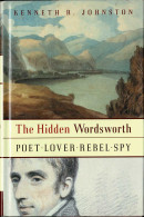 The Hidden Wordsworth. Poet. Lover. Rebel. Spy - Kenneth R. Johnston - Biografie