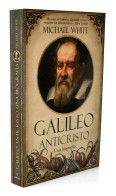 Galileo Anticristo. Una Biografía - Michael White - Biografie