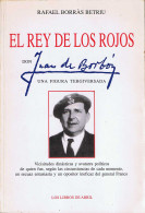 El Rey De Los Rojos. Don Juan De Borbón, Una Figura Tergiversada - Rafael Borrás Betriu - Biografieën