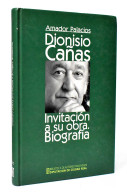Dionisio Cañas. Invitación A Su Obra. Biografía - Amador Palacios - Biografie