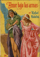 Amor Bajo Las Armas - Rafael Sabatini - Autres & Non Classés