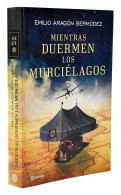 Mientras Duermen Los Murciélagos - Emilio Aragón Bermúdez - Autres & Non Classés