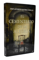 El Cementerio De La Alegría - José Antonio Castro Cebrián - Otros & Sin Clasificación