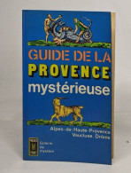 Guide De La Provence Mystérieuse: Alpes-de-Haute-provence / Vaucluse / Drôme - Ohne Zuordnung
