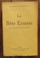 La Bête Errante, Roman Vécu Du Grand Nord Canadien De Louis-Frédéric Rouquette. Paris, J. Ferenczi Et Fils. 1923 - 1901-1940