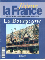 LA BOURGOGNE Région  J Aime La France Dijon Macon Beaune Auxerre Nevers Morvan - Aardrijkskunde