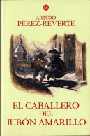 El Caballero Del Jubón Amarillo - Arturo Pérez-Reverte - Autres & Non Classés