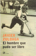 El Hombre Que Pudo Ser Libre - Javier Zuloaga - Autres & Non Classés