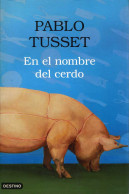 En El Nombre Del Cerdo - Pablo Tusset - Altri & Non Classificati