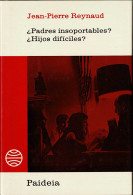 ¿Padres Insoportables? ¿Hijos Difíciles? - Jean-Pierre Raynaud - Filosofía Y Sicología