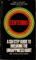 Centering: A Six-step Guide To Breaking The Unhappiness Habit - Gerald Kushel - Filosofía Y Sicología