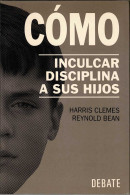 Cómo Inculcar Disciplina A Sus Hijos - Harris Clemes, Reynold Bean - Philosophy & Psychologie