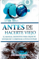 Antes De Hacerte Viejo - Alma Mínguez Herrera - Filosofía Y Sicología