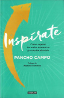 Inspírate. Cómo Superar Los Malos Momentos Y Controlar El Estrés (dedicado) - Pancho Campo - Philosophy & Psychologie
