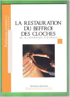 LA RESTAURATION DU BEFFROI DES CLOCHES DE LA CATHEDRALE D ORLEANS 2014 PATRIMOINE RESTAURE - Centre - Val De Loire