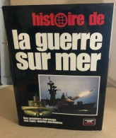 Histoire De La Guerre Sur Mer : Des Premiers Cuirassés Aux Sous-marins Nucléaires (Encyclopédie Visuelle Elsevier) - Barche