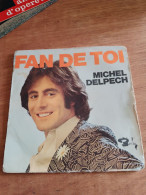 152 // 45 TOURS  / MICHEL DELPECH  / FAN DE TOI - Other - French Music