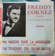 Freddy Cornez – Ma Maison Dans La Montagne / J' Ai Toujours Cru Qu'un Baiser  - 45T - RARE - Dédicacé - Klassiekers