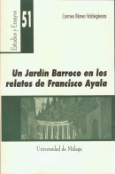 Un Jardín Barroco En Los Relatos De Francisco Ayala - Carmen Blanes Valdeiglesias - Filosofía Y Sicología