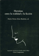 Heroínas Entre La Realidad Y La Ficción - María Teresa Arias Bautista - Filosofía Y Sicología