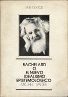 Bachelard O El Nuevo Idealismo Epistemológico - Michel Vadée - Philosophie & Psychologie