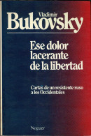 Ese Dolor Lacerante De La Libertad. Cartas De Un Viajero Ruso - Vladimir Bukovski - Filosofía Y Sicología