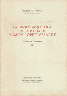 La Imagen Arquetípica En La Poesía De Ramón López Velarde - Frederic W. Murray - Filosofie & Psychologie